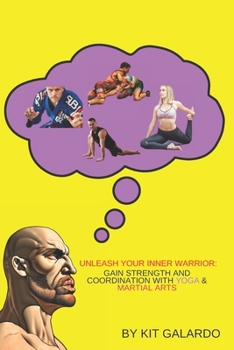 Paperback Unleash Your Inner Warrior: Gain Strength and Coordination with Yoga & Martial Arts Book