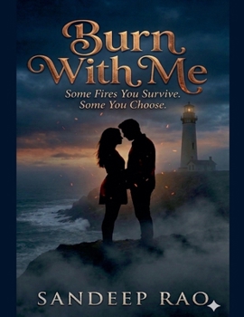 Burn With Me: Some Fires You Survive. Some You Choose