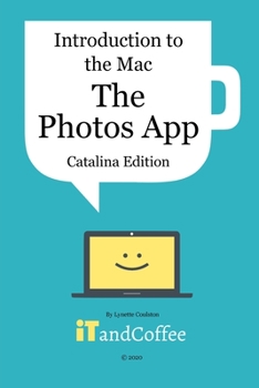 Paperback The Photos App on the Mac - Part 5 of Introduction to the Mac (Catalina Edition): All you need to know about the wonderful Photos app on your Mac Book