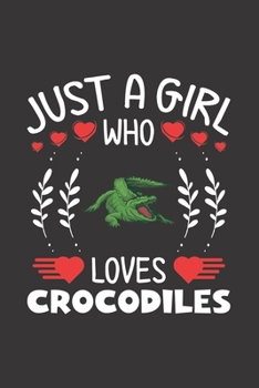 Paperback Just A Girl Who Loves Crocodiles: Crocodile Lovers Girl Funny Gifts Journal Lined Notebook 6x9 120 Pages Book