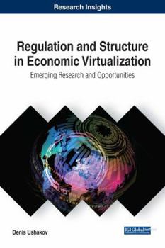 Hardcover Regulation and Structure in Economic Virtualization: Emerging Research and Opportunities Book