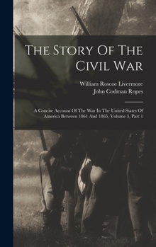 The Story Of The Civil War: A Concise Account Of The War In The United States Of America Between 1861 And 1865, Volume 3, Part 1