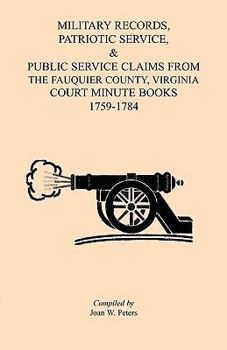 Paperback Military Records, Patriotic Service, & Public Service Claims From the Fauquier County, Virginia Court Minute Books 1759-1784 Book