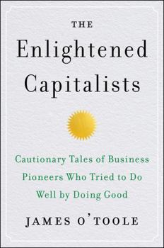 Hardcover The Enlightened Capitalists: Cautionary Tales of Business Pioneers Who Tried to Do Well by Doing Good Book