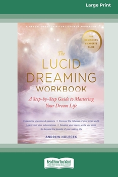 Paperback The Lucid Dreaming Workbook: A Step-by-Step Guide to Mastering Your Dream Life [16pt Large Print Edition] Book