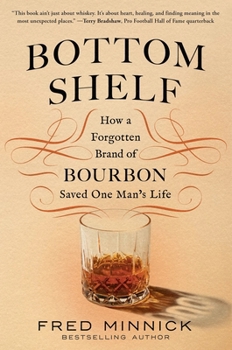Hardcover Bottom Shelf: How a Forgotten Brand of Bourbon Saved One Man's Life Book