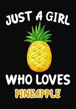 Paperback Just Girl Who Loves pineapple: Journal / Notebook Gift For Girls, Blank Lined 109 Pages, pineapple Lovers perfect Christmas & Birthday Or Any Occasio Book