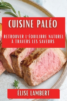 Paperback Cuisine Paléo: Retrouver l'Équilibre Naturel à Travers les Saveurs [French] Book