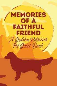 Paperback Memories of a Faithful Friend - A Golder Retriever Pet Grief Book: Sundown Pet Bereavement Journal Book