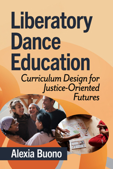 Paperback Liberatory Dance Education: Curriculum Design for Justice-Oriented Futures Book