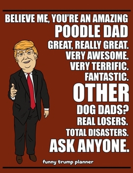 Funny Trump Planner: Funny Poodle Dad Planner for Trump Supporters (Conservative Trump Gift)