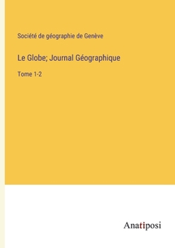 Paperback Le Globe; Journal Géographique: Tome 1-2 [French] Book