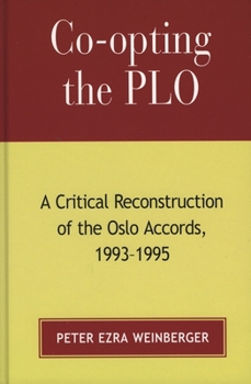 Co-opting the PLO: A Critical Reconstruction of the Oslo Accords, 1993-1995