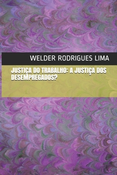 Paperback Justiça Do Trabalho: A Justiça DOS Desempregados? [Portuguese] Book