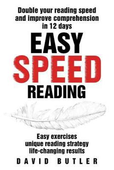 Paperback Easy Speed Reading: Double Your Reading Speed and Improve Comprehension in 12 Days - Easy Exercises - Unique Reading Strategy - Life-Chang Book