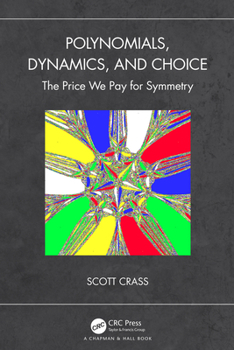 Hardcover Polynomials, Dynamics, and Choice: The Price We Pay for Symmetry Book