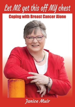 Paperback Let Me Get This Off My Chest - Coping with Breast Cancer Alone Book