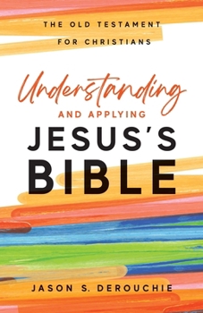 Paperback Understanding and Applying Jesus's Bible: The Old Testament for Christians Book