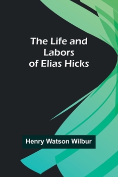 Paperback The Life and Labors of Elias Hicks Book