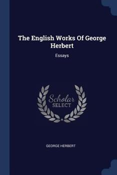 Paperback The English Works Of George Herbert: Essays Book