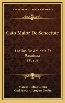 Cato Maior De Senectute: Laelius De Amicitia Et Paradoxa (1828)