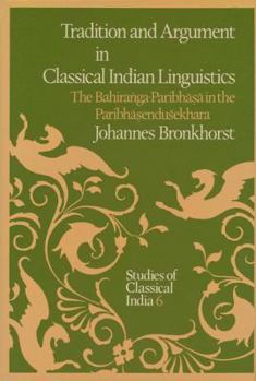 Paperback Tradition and Argument in Classical Indian Linguistics: The Bahira&#7749;ga-Paribh&#257;&#7779;&#257; In the Paribh&#257;&#7779;endu&#347;ekhara Book