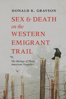 Paperback Sex and Death on the Western Emigrant Trail: The Biology of Three American Tragedies Book