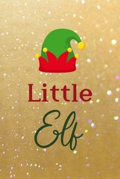 Paperback Little Elf: All Purpose 6x9 Blank Lined Notebook Journal Way Better Than A Card Trendy Unique Gift Golden Sand Xmas Book