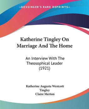 Paperback Katherine Tingley On Marriage And The Home: An Interview With The Theosophical Leader (1921) Book