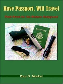 Paperback Have Passport, Will Travel: Field Notes for the Modern Bodyguard Book