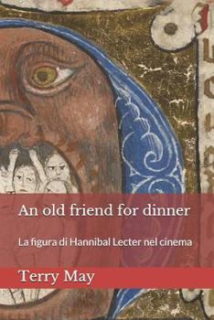 Paperback An old friend for dinner: La figura di Hannibal Lecter nel cinema [Italian] Book