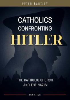 Paperback Catholics Confronting Hitler: The Catholic Church and the Nazis Book