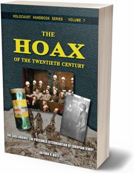 The Hoax of the Twentieth Century: The Case Against the Presumed Extermination of European Jewry (Holocaust Handbooks) - Book #7 of the Holocaust Handbook