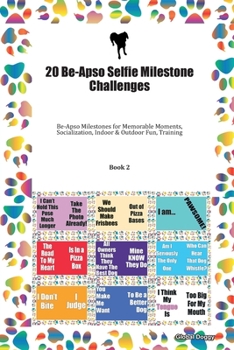 Paperback 20 Be-Apso Selfie Milestone Challenges: Be-Apso Milestones for Memorable Moments, Socialization, Indoor & Outdoor Fun, Training Book 2 Book