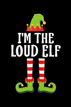 I'M THE LOUD ELF: Blank Lined Family Matching Christmas Diary | Best Christmas gift Notebook And Journal | 6x9 Inch 120 Pages White Paper