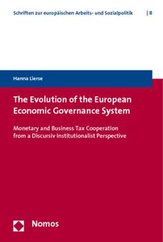 Paperback The Evolution of the European Economic Governance System: Monetary and Business Tax Cooperation from a Discusive Institutionalist Perspective Book