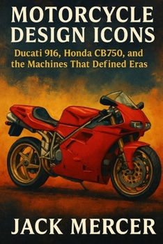 Paperback Motorcycle Design Icons: Ducati 916, Honda CB750, and the Machines That Defined Eras Book