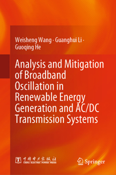Hardcover Analysis and Mitigation of Broadband Oscillation in Renewable Energy Generation and AC/DC Transmission Systems Book