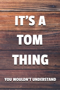 It's a Tom Thing You Wouldn't Understand: 6x9" Dot Bullet Notebook/Journal Funny Gift Idea