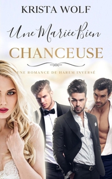 Une Mariée bien Chanceuse: Une Romance de Harem Inversé