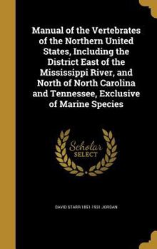 Manual of the Vertebrates of the Northern United States, Including the District East of the Mississippi River, and North of North Carolina and Tennessee, Exclusive of Marine Species