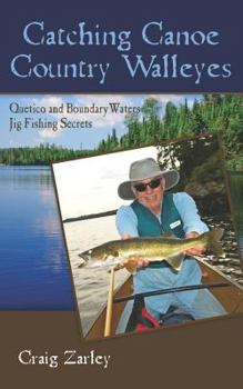 Paperback Catching Canoe Country Walleyes: Quetico and Boundary Waters Jig Fishing Secrets Book