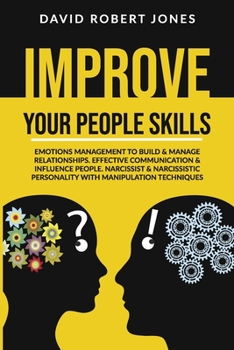 Paperback Improve Your People Skills: Emotions Management to Build & Manage Relationships. Effective Communication & Influence People. Narcissist & Narcissi Book