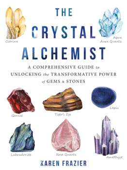 Paperback The Crystal Alchemist: A Comprehensive Guide to Unlocking the Transformative Power of Gems and Stones Book
