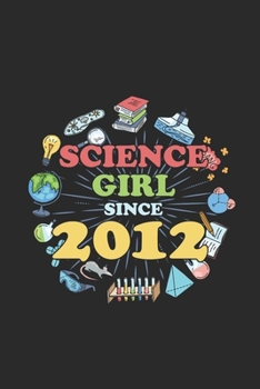 Paperback Science Girl Since 2012: Blank Lined Notebook / Journal (6 X 9) - Science Student and Scientist Birthday Gift Idea Book