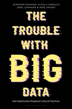 Paperback The Trouble with Big Data: How Datafication Displaces Cultural Practices Book