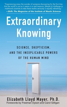 Paperback Extraordinary Knowing: Science, Skepticism, and the Inexplicable Powers of the Human Mind Book
