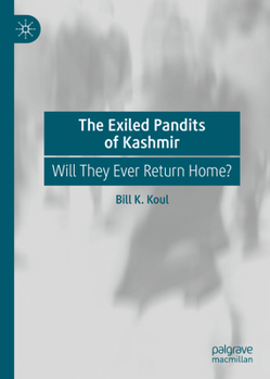 Hardcover The Exiled Pandits of Kashmir: Will They Ever Return Home? Book