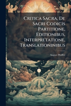Paperback Critica Sacra, De Sacri Codicis Partitione, Editionibus, Interpretatione, Translationinibus Book