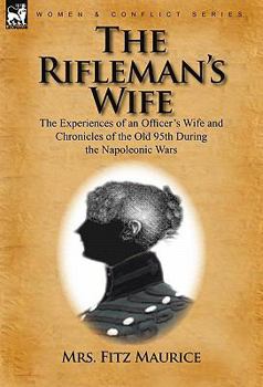 The Rifleman's Wife: The Experiences of an Officer's Wife and Chronicles of the Old 95th